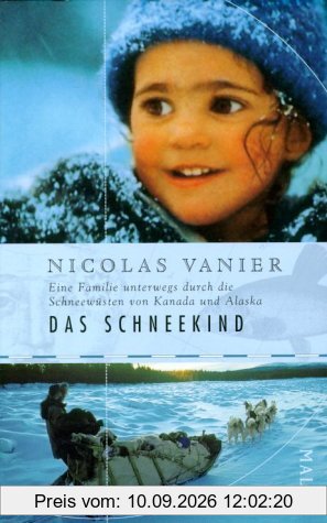 Das Schneekind: Eine Familie unterwegs durch die Schneewüsten Kanadas