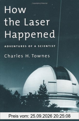 How the Laser Happened: Adventures of a Scientist