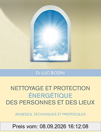 Nettoyage et protection énergétique des personnes et des lieux : remèdes, techniques et protocoles