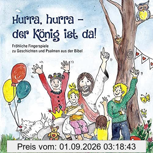 Hurra, hurra - der König ist da!: Fröhliche Fingerspiele zu Geschichten und Psalmen aus der Bibel