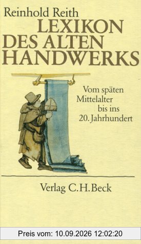 Lexikon des alten Handwerks: Vom späten Mittelalter bis ins 20. Jahrhundert
