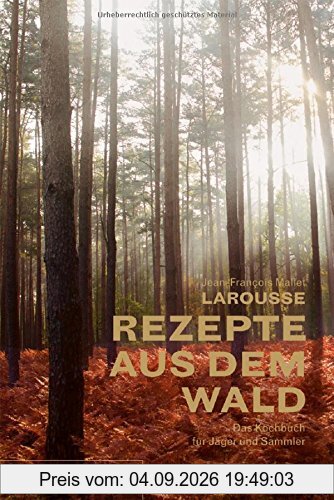 Larousse - Rezepte aus dem Wald: Das Kochbuch für Jäger und Sammler