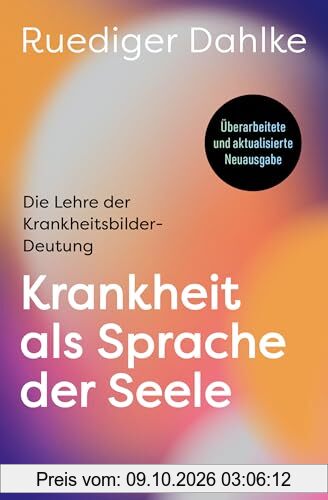 Krankheit als Sprache der Seele: Die Lehre der Krankheitsbilder-Deutung - Überarbeitete und aktualisierte Neuausgabe