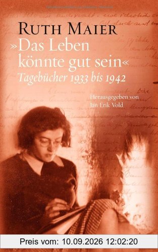 Das Leben könnte gut sein: Tagebücher 1933 bis 1942 - Herausgegeben von Jan Erik Vold