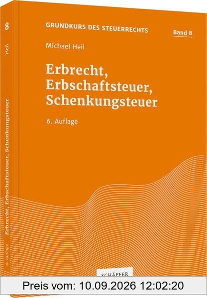 Erbrecht, Erbschaftsteuer, Schenkungsteuer (Grundkurs des Steuerrechts)