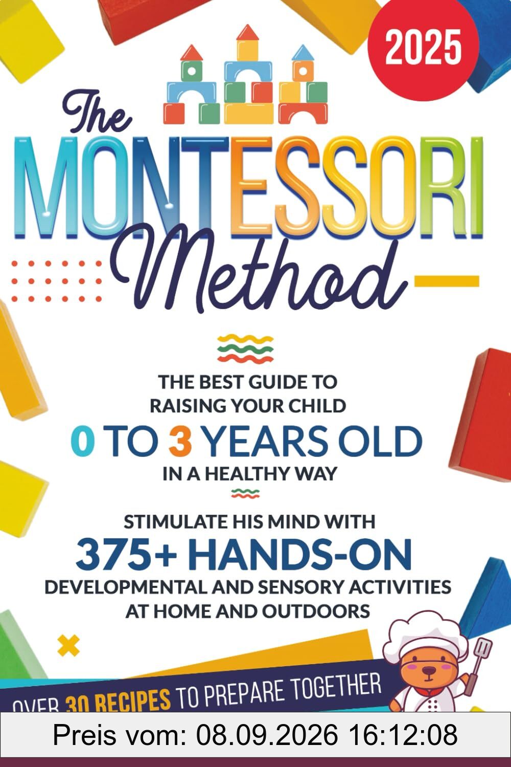 The Montessori Method: The Best Guide to Raising Your Child 0 to 3 Years Old in a Healthy Way. Stimulate His Mind with 375+ Hands-on Developmental and Sensory Activities at Home and Outdoors