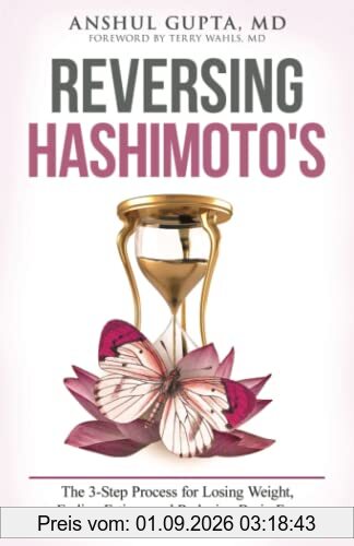 Reversing Hashimoto's: A 3-Step Process for Losing Weight, Ending Fatigue and Reducing Brain Fog