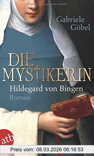 Gabriele Göbel Die Mystikerin - Hildegard Von Bingen, Roman