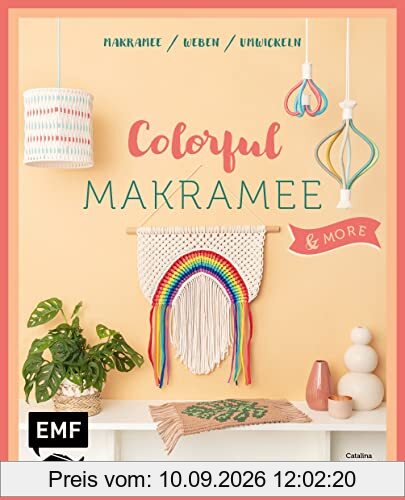 Colorful Makramee & more: 12 Projekte zum Knoten, Weben und Umwickeln: Deko-Regenbogen, Boho-Wandbehang, Statement-Kette und mehr