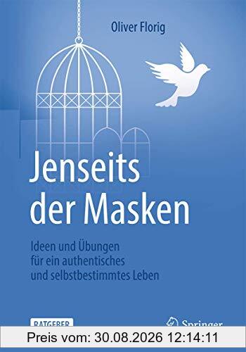 Jenseits der Masken: Ideen und Übungen für ein authentisches und selbstbestimmtes Leben