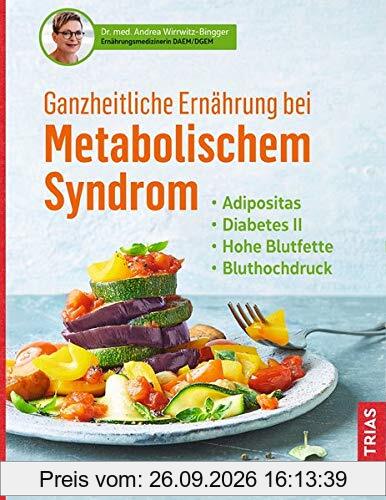Ganzheitliche Ernährung bei Metabolischem Syndrom: Adipositas. Diabetes Typ 2. Hohe Blutfette. Bluthochdruck