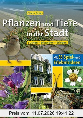 Gisela Tubes Pflanzen Und Tiere In Der Stadt, Suchen - Erkunden - Erleben