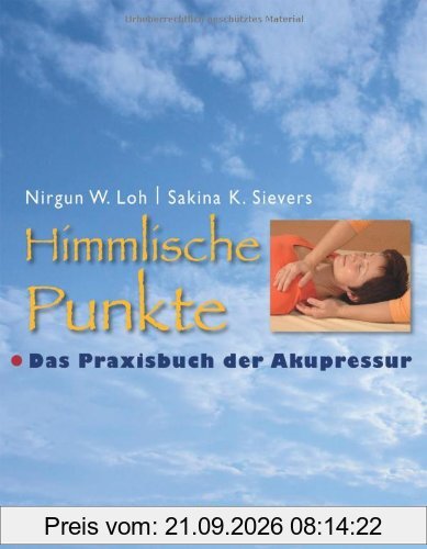 Himmlische Punkte: Das Praxisbuch der Akupressur