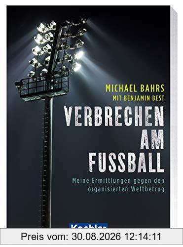 Verbrechen am Fußball: Meine Ermittlungen gegen den organisierten Wettbetrug