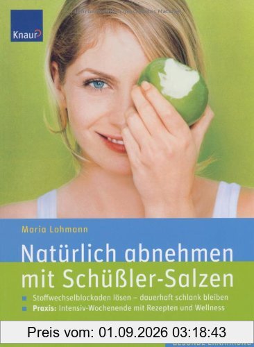 Natürlich abnehmen mit Schüßler-Salzen: Stoffwechselblockaden lösen - dauerhaft schlank bleiben. Mit Rezepten und Wellness