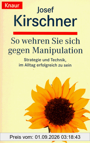 So wehren Sie sich gegen Manipulation. Strategie und Technik, im Alltag erfolgreich zu sein.