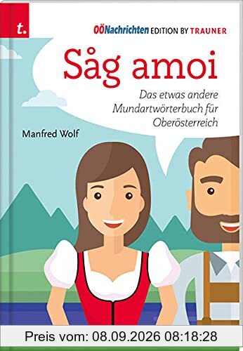 Sag amoi: Das etwas andere Mundartwörterbuch für Oberösterreich