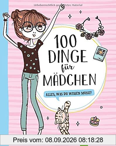 100 Dinge für Mädchen: Alles, was du wissen musst! Für Mädchen ab 8 Jahren