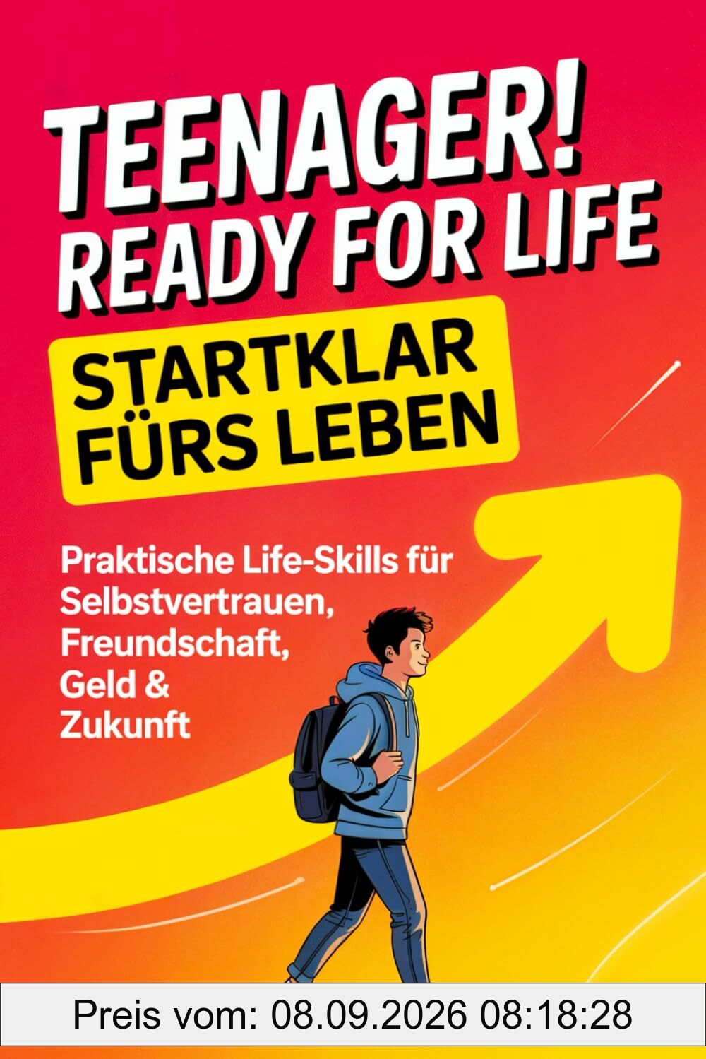 Teenager! Ready for Life – Startklar fürs Leben: Praktische Life-Skills für Selbstvertrauen, Freundschaft, Geld & Zukunft