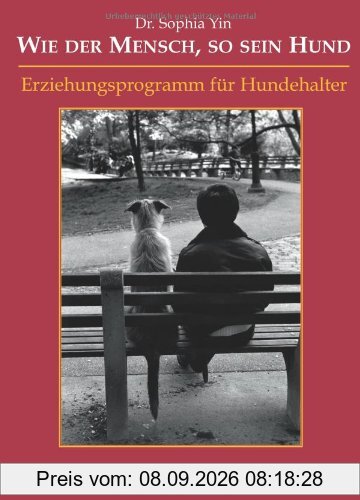 Wie der Mensch, so sein Hund: Erziehungsprogramm für Hundehalter
