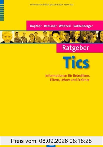 Ratgeber Tics: Informationen für Betroffene, Eltern, Lehrer und Erzieher