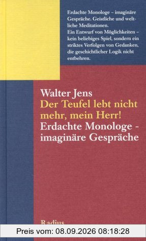 Der Teufel lebt nicht mehr, mein Herr: Erdachte Monologe - Imaginäre Gespräche