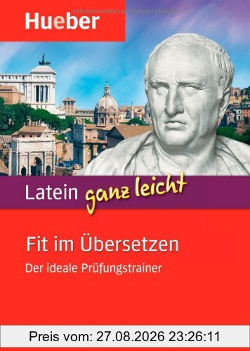 Latein ganz leicht - Fit im Übersetzen: Der ideale Prüfungstrainer.Für Klassenarbeiten, Abitur und Latinum