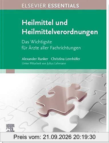 ELSEVIER ESSENTIALS Heilmittel und Heilmittelverordnungen: Das Wichtigste für Ärzte aller Fachrichtungen