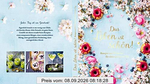 Das Leben ist schön!: Rezepte und Wünsche für einen perfekten Tag