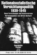 Nationalsozialistische Vernichtungspolitik 1939-1945. Neue Forschungen und Kontroversen