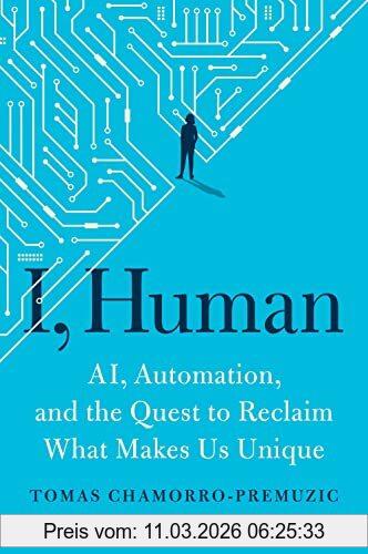 Tomas Chamorro-Premuzic I, Human, Ai, Automation, And The Quest To Reclaim What Makes Us Unique