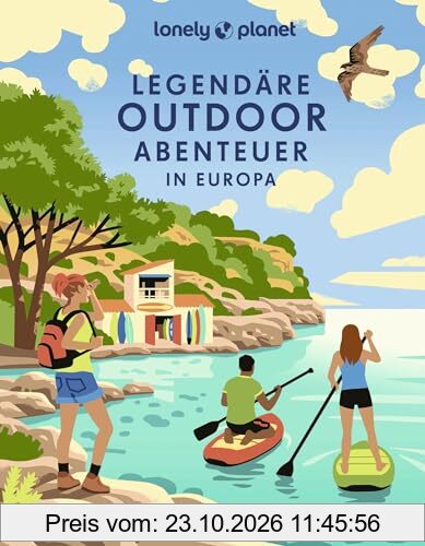 LONELY PLANET Bildband Legendäre Outdoorabenteuer in Europa: 40 besondere Erlebnisse von Bergwandern bis Whalewatching