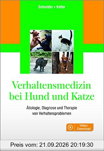 Verhaltensmedizin bei Hund und Katze: Ätiologie, Diagnose und Therapie von Verhaltensproblemen