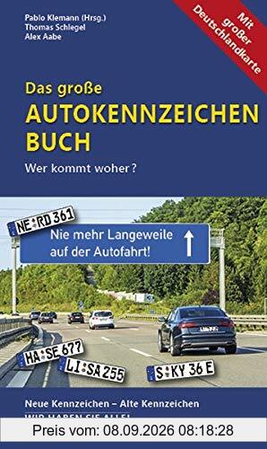 Das große Autokennzeichen Buch: Wer kommt woher? Neue Kennzeichen – Alte Kennzeichen WIR HABEN SIE ALLE! ausführlich beschrieben