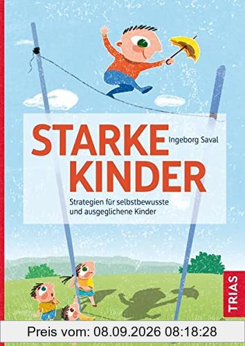 Starke Kinder: Strategien für selbstbewusste und ausgeglichene Kinder