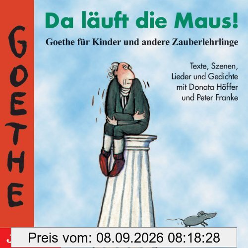 Da läuft die Maus! Goethe für Kinder. CD: Und andere Zauberlehrlinge. Texte, Szenen, Lieder und Gedichte