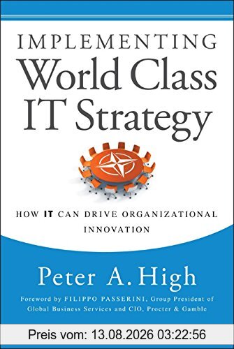 High, Peter A. Implementing World Class It Strategy, How It Can Drive Organizational Innovation