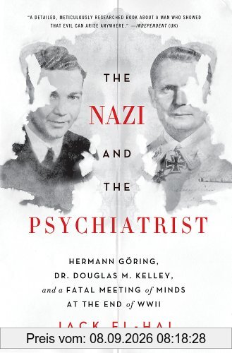The Nazi and the Psychiatrist: Hermann Göring, Dr. Douglas M. Kelley, and a Fatal Meeting of Minds at the End of WWII