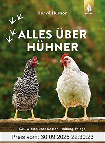 Alles über Hühner: XXL-Wissen über Rassen, Haltung, Pflege, Gesundheit, Ställe und Futter