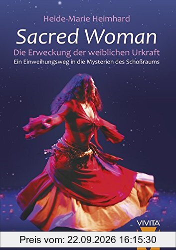 Sacred Woman: Die Erweckung der weiblichen Urkraft - Ein Einweihungsweg in die Mysterien des Schoßraums