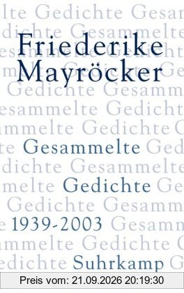 Gesammelte Gedichte: 1939-2003: Zum 80. Geburtstag: Alle Gedichte von Friederike Mayröcker in einem Band - mit über 100 bislang …