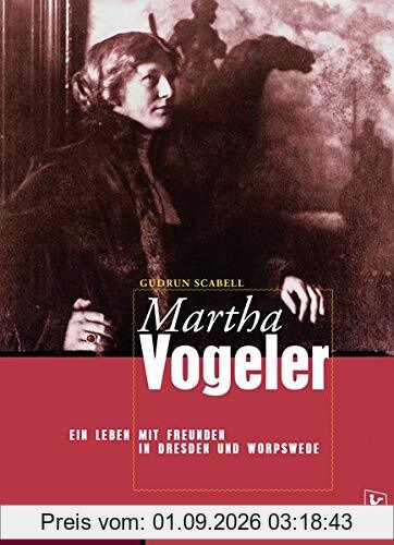Martha Vogeler: Ein Leben mit Freunden in Dresden und Worpswede