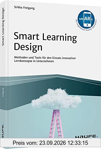 Smart Learning Design: Methoden und Tools für den Einsatz innovativer Lernkonzepte (Haufe Fachbuch)