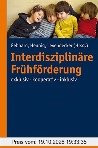 Interdisziplinäre Frühförderung: exklusiv - kooperativ - inklusiv