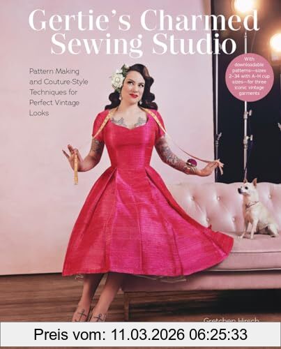 Gretchen Hirsch Gertie's Charmed Sewing Studio, Pattern Making And Couture-Style Techniques For Perfect Vintage Looks