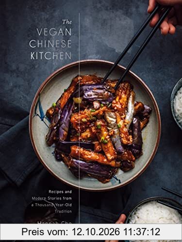 The Vegan Chinese Kitchen: Recipes and Modern Stories from a Thousand-Year-Old Tradition: A Cookbook