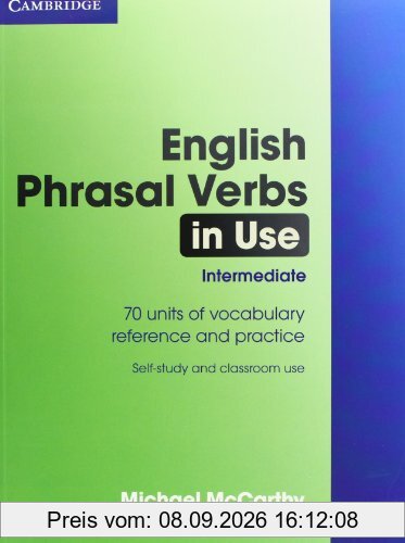 English Phrasal Verbs in Use. Intermediate to upper-intermediate: 70 units of vocabulary reference and practice. Self-study and classroom use