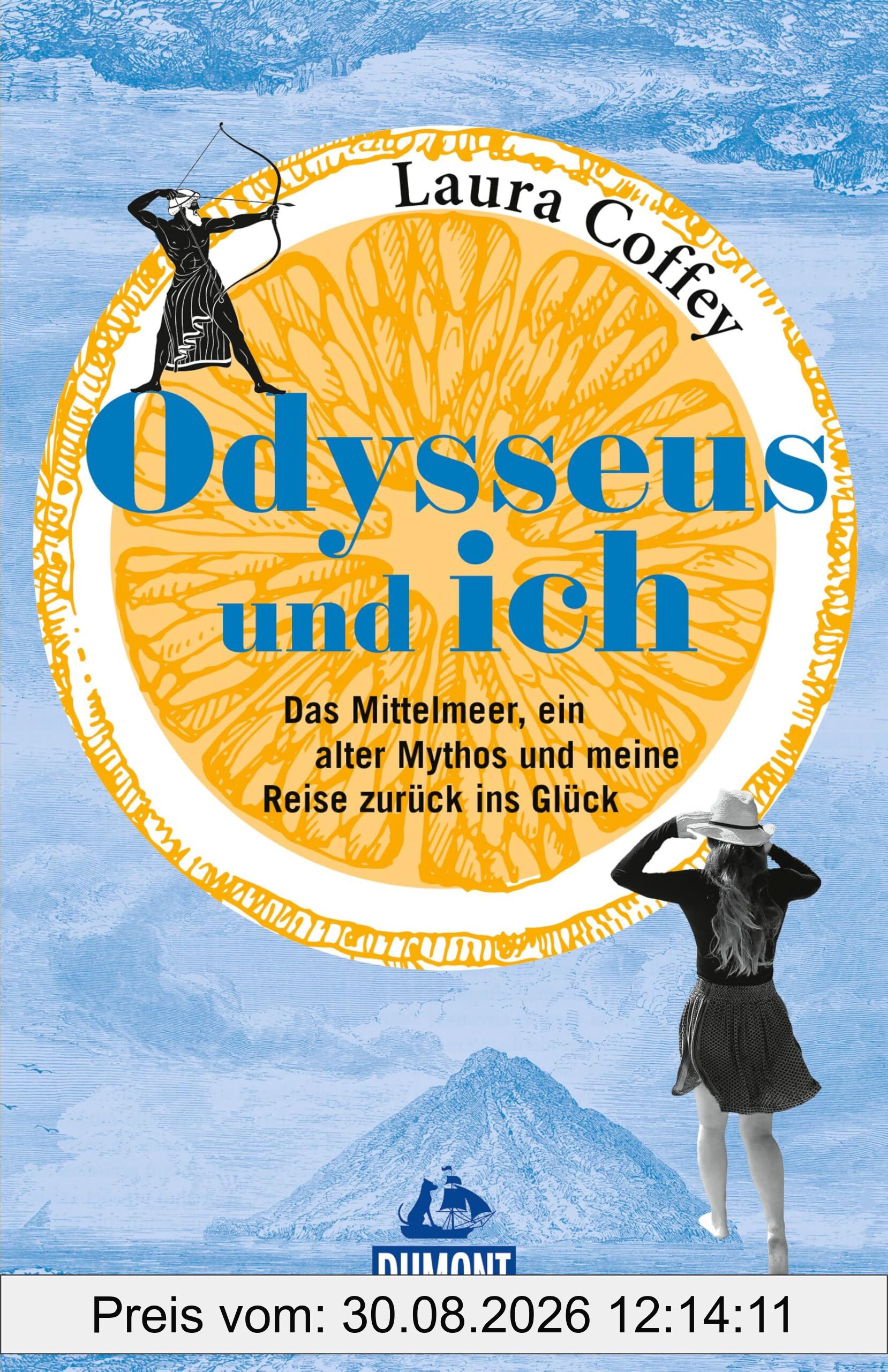 Odysseus und ich: Das Mittelmeer, ein alter Mythos und meine Reise zurück ins Glück (DUMONT Welt - Menschen - Reisen)