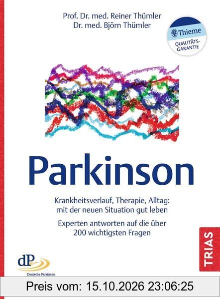 Parkinson: Krankheitsverlauf, Therapie, Alltag: mit der neuen Situation gut leben. Experten antworten auf die über 200 wichtigsten Fragen