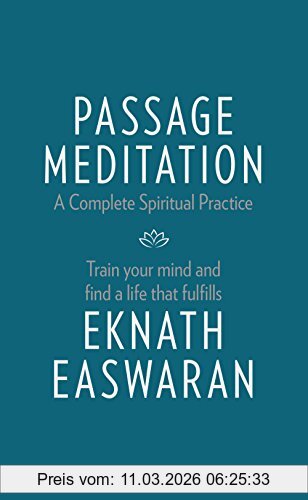 Eknath Easwaran Passage Meditation - A Complete Spiritual Practice, Train Your Mind And Find A Life That Fulfills (Essential Easwaran Library)